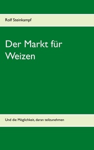 Rolf Steinkampf - Der Markt für Weizen - Und die Möglichkeit, daran teilzunehmen.