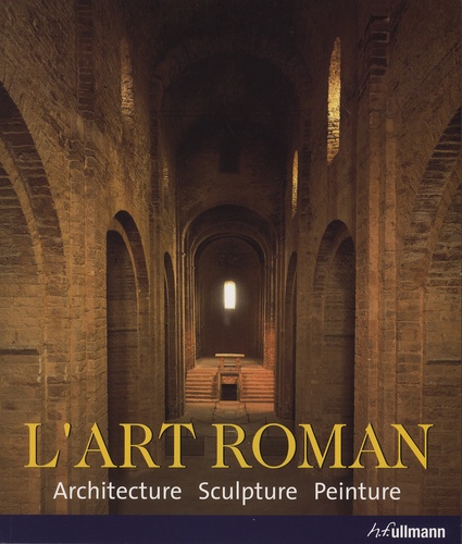 Rolf Toman et Achim Bednorz - L'Art roman - Architecture, sculpture, peinture.