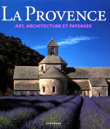 Rolf Toman - La Provence. Art, Architecture Et Paysages.