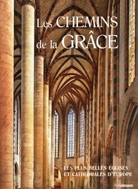 Rolf Toman et Barbara Borngässer - Les Chemins de la Grâce - Les plus belles églises et cathédrales d'Europe.