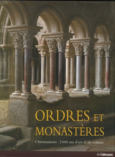 Rolf Toman - Ordres et monastères - Christianisme : 2 000 ans d'art et de culture.