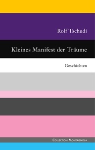 Rolf Tschudi - Kleines Manifest der Träume - Geschichten.