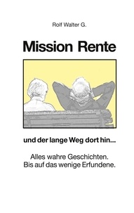 Rolf Walter G. - Mission Rente - und der lange Weg dort hin....