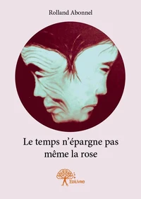 Le temps n’épargne pas même la rose