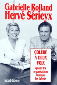 Colere A Deux Voix. Quand Les Organisations Laminent Les Talents
