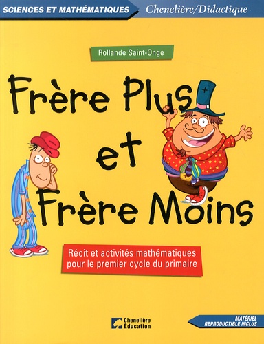 Rollande Saint-Onge - Frère Plus et Frère Moins - Récit et activités mathématiques pour le premier cycle du primaire.