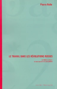 Le Travail Dans Les Revolutions Russes. De L'Urss A La Russie : Le Travail Au Centre Des Changements