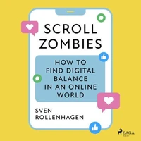 Scroll Zombies: the Science-based guide to fighting doom scrolling