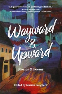 Télécharger l'ebook pour mobiles Wayward & Upward: Stories and Poems par Rolli, Nnadi Samuel, Finnian Burnett, Renee Cronley, Brad Dunne 9781777988852 PDF (French Edition)