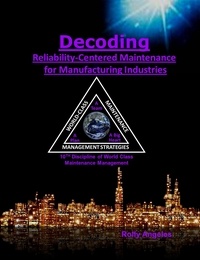  Rolly Angeles - Decoding Reliability-Centered Maintenance Process for Manufacturing Industries 10th Discipline of World Class Maintenance Management - 1, #7.