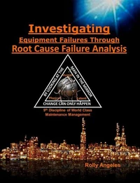 Investigating Equipment Failures Through Root Cause Failure Analysis,  9th Discipline on World Class Maintenance Management