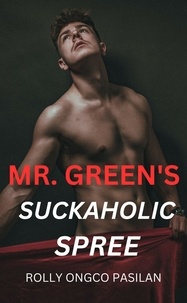  Rolly Ongco Pasilan - Mr. Green Book 9: Mr. Green's Suckaholic Spree - Mr. Green Hot Men Hot Women Hot Sex, #9.