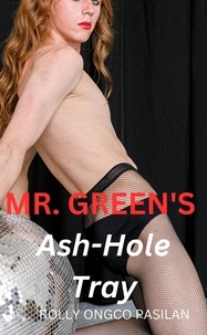  Rolly Ongco Pasilan - Mr. Green Book 8: Mr. Green's Ash-Hole Tray - Mr. Green Hot Men Hot Women Hot Sex, #8.