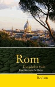 Rom - Die gelobte Stadt. Eine literarische Reise.