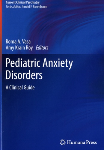 Roma A. Vasa et Amy Krain Roy - Pediatric Anxiety Disorders - A Clinical Guide.