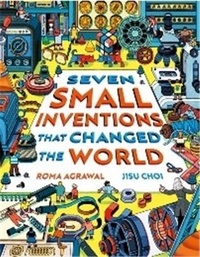 Roma Agrawal - Seven Small Inventions that Changed the World /anglais.