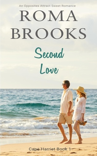  Roma Brooks - Second Love: An Opposites Attract Sweet Romance - Cape Harriet Series, #1.