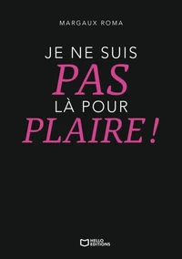 Je ne suis pas là pour plaire !