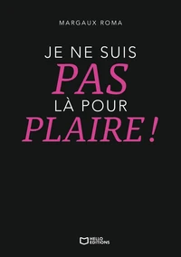 Je ne suis pas là pour plaire !
