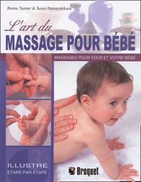 Roma Turner et Susie Nanayakkara - L'art du massage pour bébé - Un guide par étapes décrivant les techniques de massage léger pour votre enfant et vous.