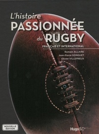 Romain Allaire et Jean-Pierre Gonguet - L'histoire passionnée du rugby français et international.