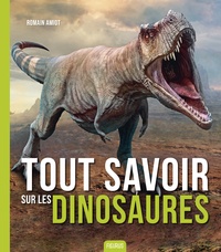Romain Amiot - Tout savoir sur les dinosaures.