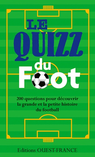 Romain Bellessort et Pierre Deslais - Le quizz du foot - 200 questions pour découvrir la grande et la petite histoire du football.