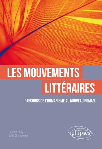 Les mouvements littéraires. Parcours de l'Humanisme au Nouveau Roman