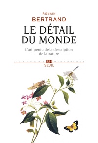 Téléchargement gratuit du livre de texte pdf Le détail du monde  - L'art perdu de la description de la nature par Romain Bertrand 