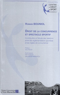 Romain Bouniol - Droit de la concurrence et spectacle sportif - Contribution à l'étude des relations entre les réglementations sportives et les règles de concurrence.