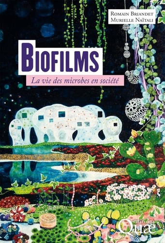 Biofilms. La vie des microbes en société