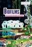 Romain Briandet et Murielle Naïtali - Biofilms - La vie des microbes en société.