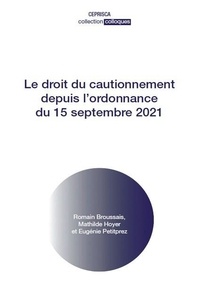 Romain Broussais et Mathilde Hoyer - Le droit du cautionnement depuis l'ordonnance du 15 septembre 2021.