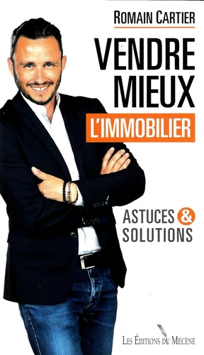 Vendre mieux l'immobilier. Astuces et solutions