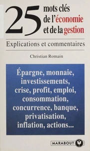 25 Mots Cles De L'Economie Et De La Gestion. Explications Et Commentaires