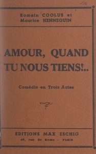 Romain Coolus et Maurice Hennequin - Amour, quand tu nous tiens ! - Comédie en trois actes, représentée pour la première fois à Paris sur la scène du Théâtre de l'Athénée, le 17 septembre 1919.