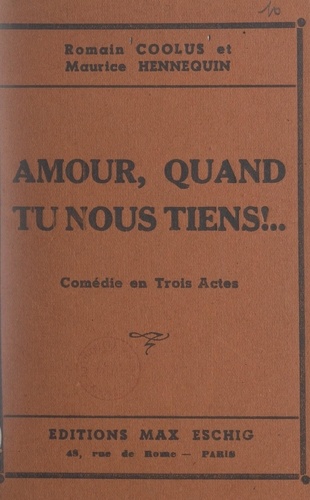 Amour, quand tu nous tiens !. Comédie en trois actes, représentée pour la première fois à Paris sur la scène du Théâtre de l'Athénée, le 17 septembre 1919