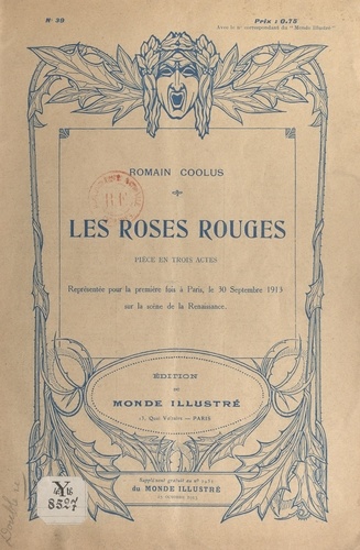 Les roses rouges. Pièce en trois actes, représentée pour la première fois à Paris, le 30 septembre 1913 sur la scène de la Renaissance