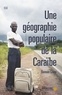 Romain Cruse - Une géographie populaire de la Caraïbe.