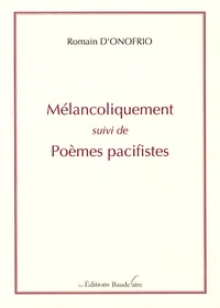 Romain d' Onofrio - Mélancoliquement - Suivi de Poèmes Pacifistes.
