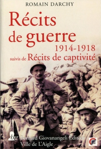Romain Darchy - Récits de guerre 1914-1918 - Suivis de Récits de captivité.