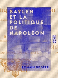 Romain de Sèze - Baylen et la politique de Napoléon.