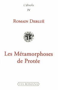 Romain Debluë - Les Métamorphoses de Protée.