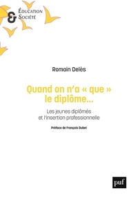 Romain Deles - Quand on n'a "que" le diplôme... - Les jeunes diplômés et l'insertion professionnelle.