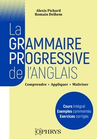 Romain Delhem et Alexis Pichard - La grammaire progressive de l'anglais - Comprendre, appliquer, maîtriser.