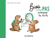 Romain Delion et Alice Laverty - Bivo ne veut pas se brosser les dents.