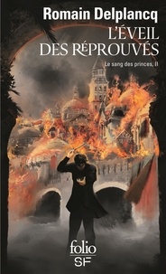 Romain Delplancq - Le Sang des Princes Tome 2 : L'Eveil des Réprouvés.