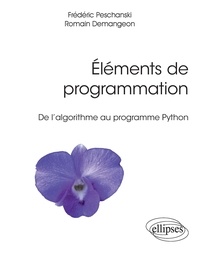 Romain Demangeon et Frédéric Peschanski - Eléments de programmation - De l’algorithme au programme Python.