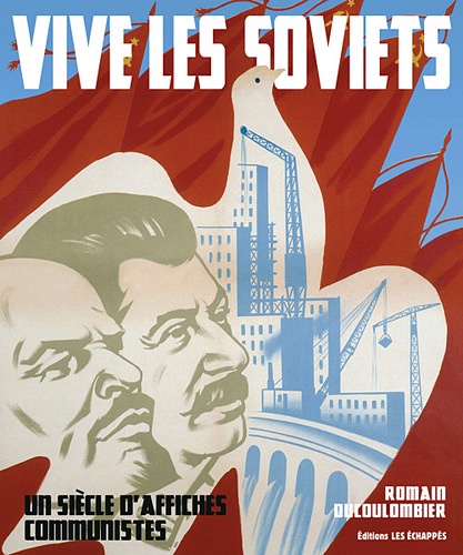 Romain Ducoulombier - Vive les Soviets - Un siècle d'affiches communistes.