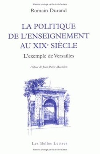 Romain Durand - La politique de l'enseignement au XIXe siècle - L'exemple de Versailles.